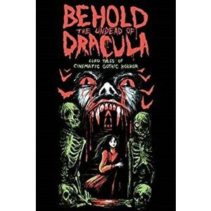 Behold the Undead of Dracula: Lurid Tales of Cinematic Gothic Horror, Paperback - Matthew M. Bartlett imagine