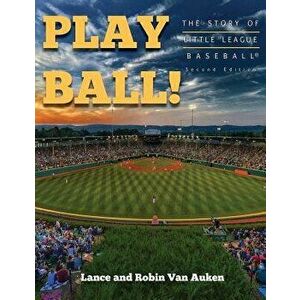 Play Ball! the Story of Little League Baseball, Paperback - Lance Van Auken imagine