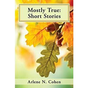 Mostly True: Short Stories, Paperback - Arlene N. Cohen imagine
