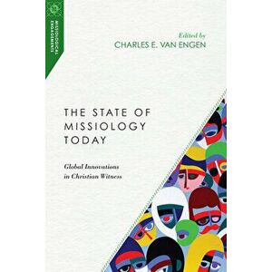 The State of Missiology Today: Global Innovations in Christian Witness, Paperback - Charles E. Van Engen imagine