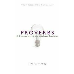 Nbbc, Proverbs: A Commentary in the Wesleyan Tradition, Paperback - John E. Hartley imagine