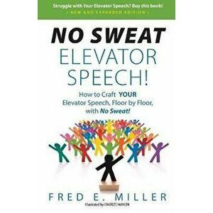 NO SWEAT Elevator Speech!: How to Craft YOUR Elevator Speech, Floor by Floor, with No Sweat!, Paperback - Charles Manion imagine