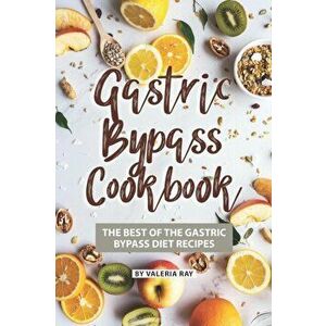 Gastric Bypass Cookbook: The Best of The Gastric Bypass Diet Recipes, Paperback - Valeria Ray imagine