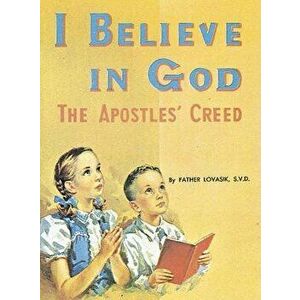 I Believe in God: The Apostles' Creed, Paperback - Lawrence G. Lovasik imagine