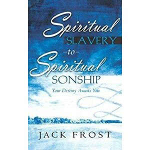 Spiritual Slavery to Spiritual Sonship, Hardcover - Jack Frost imagine