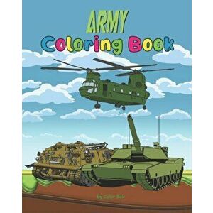 Army Coloring Book: Military Design Coloring Book For Kids 4-8, Tanks, Helicopters, Soldiers, Guns, Navy, Planes, Ships, Helicopters, Paperback - Colo imagine