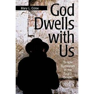 God Dwells with Us: Temple Symbolism in the Fourth Gospel, Paperback - Mary L. Coloe imagine