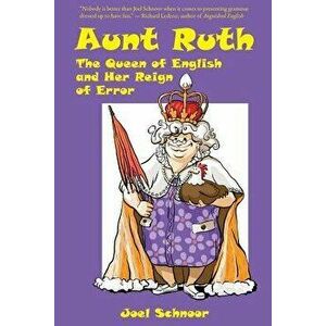 Aunt Ruth: The Queen of English and Her Reign of Error, Paperback - Joel F. Schnoor imagine