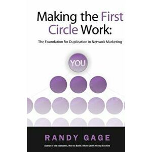 Making the First Circle Work: The Foundation for Duplication in Network Marketing, Paperback - Randy Gage imagine
