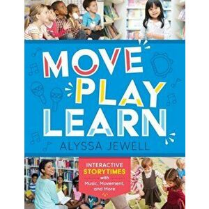 Move, Play, Learn: Interactive Storytimes with Music, Movement, and More, Paperback - Alyssa Jewell imagine
