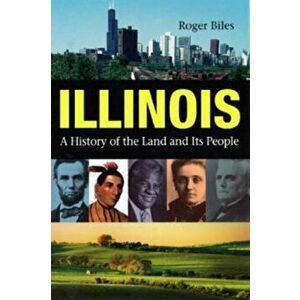 Illinois: A History of the Land and Its People, Paperback - Roger Biles imagine