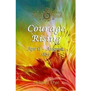 Courage Rising: (# 16 in The Bregdan Chronicles Historical Fiction Romance Series), Paperback - Ginny Dye imagine
