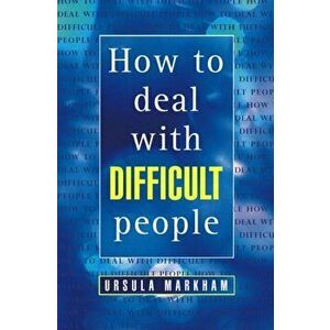 How to Deal With Difficult People, Paperback - Ursula Markham imagine