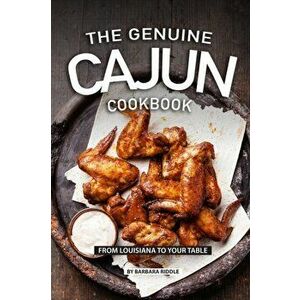 The Genuine Cajun Cookbook: From Louisiana to Your Table, Paperback - Barbara Riddle imagine