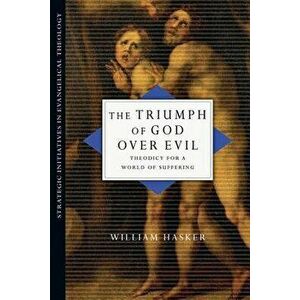 The Triumph of God Over Evil: Theodicy for a World of Suffering, Paperback - William Hasker imagine