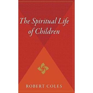 The Spiritual Life of Children, Hardcover - Robert Coles imagine