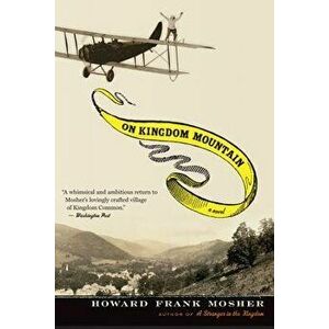On Kingdom Mountain, Paperback - Howard Frank Mosher imagine