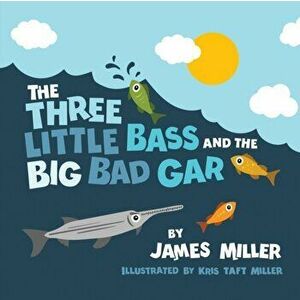 The Three Little Bass and the Big Bad Gar, Paperback - Kris Taft Miller imagine