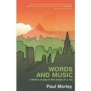 Words and Music: A History of Pop in the Shape of a City, Paperback - Paul Morley imagine