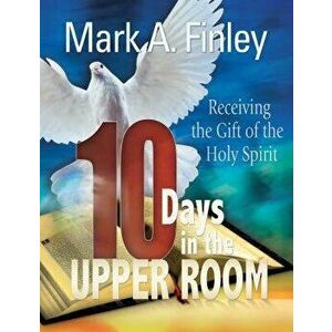 10 Days in the Upper Room, Paperback - Mark Finley imagine