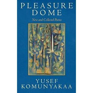 Pleasure Dome: New and Collected Poems, Paperback - Yusef Komunyakaa imagine