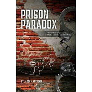 Prison Paradox: When life locks you down, look to the One who holds the key!, Paperback - Jason H. Wiersma imagine