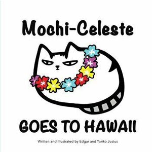 Mochi-Celeste Goes to Hawaii, Paperback - Yuriko Justus imagine