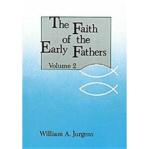 Faith of the Early Fathers: Volume 2, Paperback - William a. Jurgens imagine