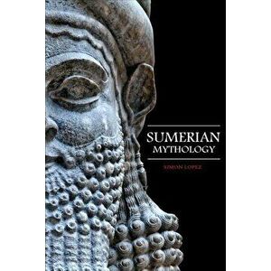 Sumerian Mythology: Fascinating Myths and Legends of Gods, Goddesses, Heroes and Monster from the Ancient Mesopotamian Sumerian Mythology, Paperback - imagine
