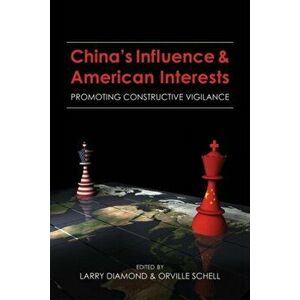 China's Influence and American Interests: Promoting Constructive Vigilance, Paperback - Larry Diamond imagine