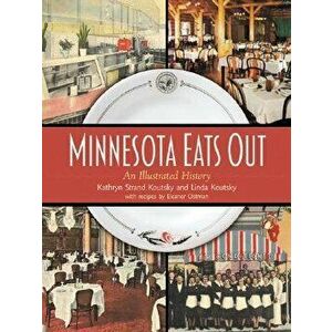 Minnesota Eats Out: An Illustrated History, Hardcover - Kathryn Strand Koutsky imagine
