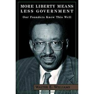 More Liberty Means Less Govt, Paperback - Walter E. Williams imagine