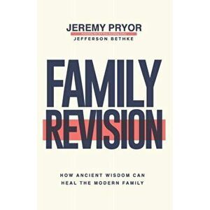 Family Revision: How Ancient Wisdom Can Heal the Modern Family, Paperback - Jefferson Bethke imagine