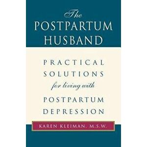 The Postpartum Husband: Practical Solutions for Living with Postpartum Depression, Paperback - Karen R. Kleiman imagine