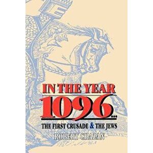 In the Year 1096: The First Crusade and the Jews, Paperback - Robert Chazan imagine