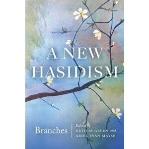 A New Hasidism: Branches, Paperback - Arthur Green imagine