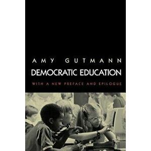 Democratic Education: Revised Edition, Paperback - Amy Gutmann imagine