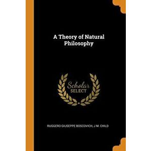 A Theory of Natural Philosophy, Paperback - Ruggero Giuseppe Boscovich imagine