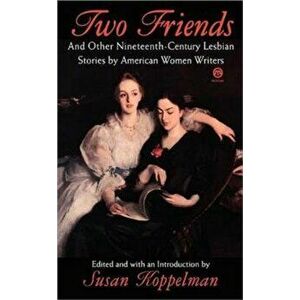 Two Friends and Other 19th-Century American Lesbian Stories: By American Women Writers, Paperback - Various imagine