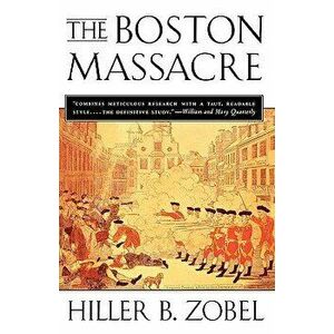 The Boston Massacre, Paperback - Hiller B. Zobel imagine