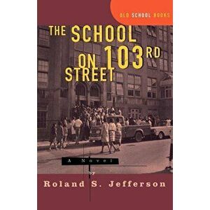 The School on 103rd Street, Paperback - Roland S. Jefferson imagine
