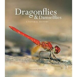 Dragonflies and Damselflies: A Natural History, Hardcover - Dennis Paulson imagine