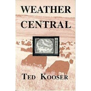 Weather Central, Paperback - Ted Kooser imagine