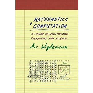 Mathematics and Computation: A Theory Revolutionizing Technology and Science, Hardcover - Avi Wigderson imagine