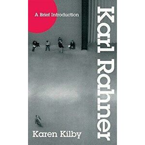 A Brief Introduction to Karl Rahner, Paperback - Karen Kilby imagine