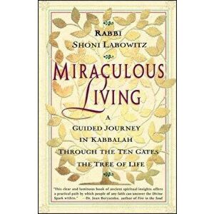 Miraculous Living: A Guided Journey in Kabbalah Through the Ten Gates of the Tree of Life, Paperback - Shoni Labowitz imagine