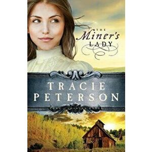 The Miner's Lady, Paperback - Tracie Peterson imagine