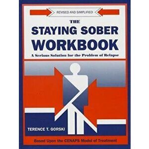 The Staying Sober Workbook: A Serious Solution for the Problem of Relapse, Paperback - Terence T. Gorski imagine