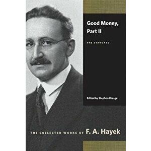 Good Money, Part II: The Standard, Paperback - F. A. Hayek imagine
