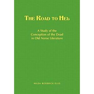 The Road to Hel: A Study of the Conception of the Dead in Old Norse Literature, Hardcover - Hilda R. Ellis imagine